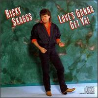 Ricky Scaggs - Love's Gonna Get Ya